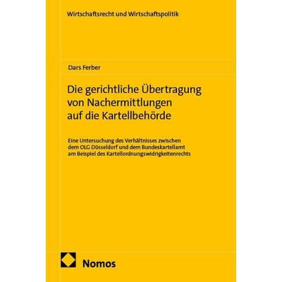 Die gerichtliche Übertragung von Nachermittlungen auf die Kartellbehörde, Taschenbuch von Dars Ferber, Nomos, 978-3-7560-4266-1