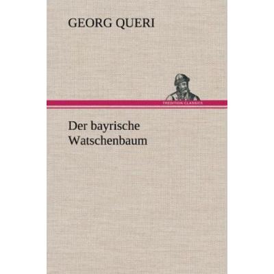 Der bayrische Watschenbaum, Gebundene Ausgabe von Georg Queri, Tredition, 978-3-8472-5928-2