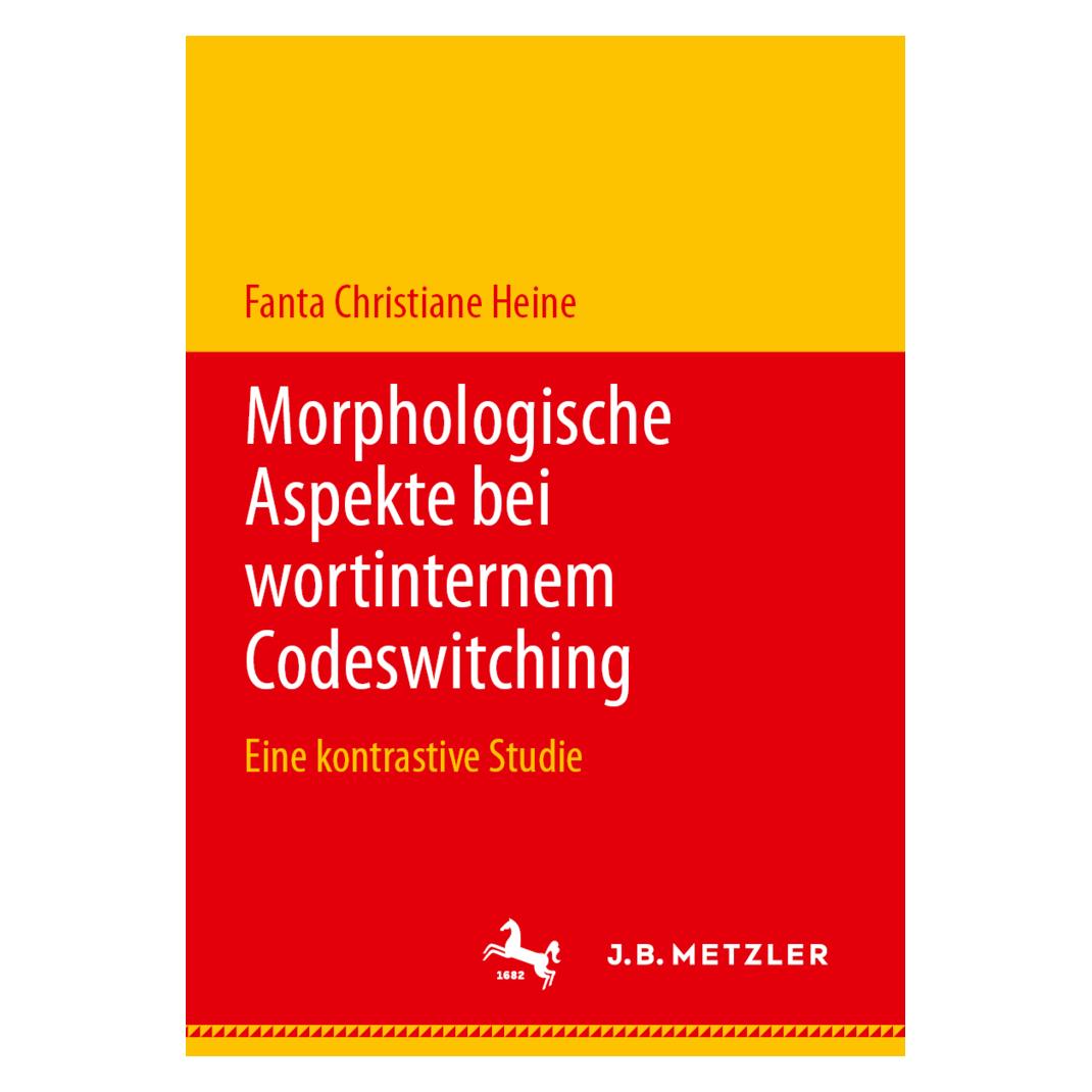 J.B. Metzler Morphologische Aspekte bei wortinternem Codeswitching (Deutsch, Softcover, Fanta Christiane Heine) (56097376)