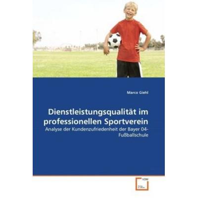 Giehl, M: Dienstleistungsqualität im professionellen Sportve, Taschenbuch von Marco Giehl, VDM, 978-3-639-30734-4