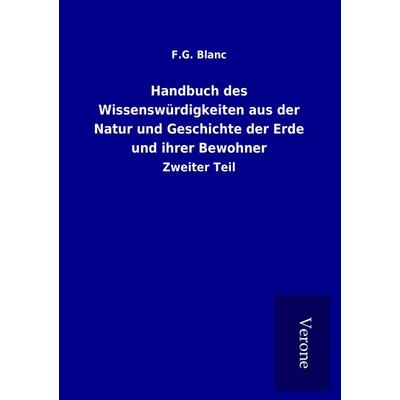 Handbuch des Wissenswürdigkeiten aus der Natur und Geschichte der Erde und ihrer Bewohner, Taschenbuch von F. G. Blanc, BoD - Books on Demand