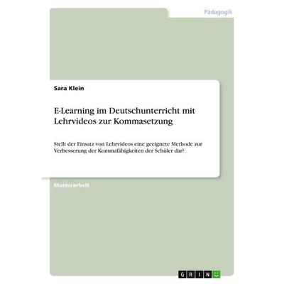 E-Learning im Deutschunterricht mit Lehrvideos zur Kommasetzung, Taschenbuch von Sara Klein, GRIN, 978-3-346-20135-5