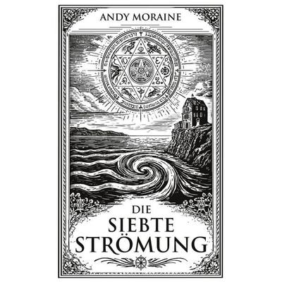 Die Siebte Strömung, Taschenbuch von Andy Moraine, BoD – Books on Demand, 978-3-696-77951-1