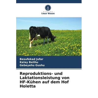 Reproduktions- und Laktationsleistung von HF-Kühen auf dem Hof Holetta, Taschenbuch von Besufekad Jufar,Kelay Belihu,Gebeyehu Gushu, Verlag Unser