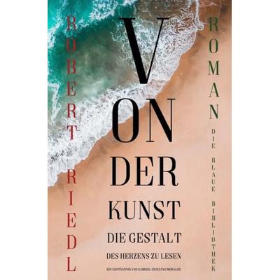 Edition Literatur / Von der Kunst die Gestalt des Herzens zu lesen, Taschenbuch von Robert Riedl, Epubli, 978-3-7485-2490-8