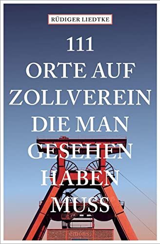 Rüdiger Liedtke - 111 Orte auf Zollverein, die man gesehen haben muss - Preis vom 11.10.2026 15:43:13 h