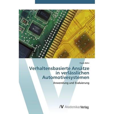 Verhaltensbasierte Ansätze in verlässlichen Automotivesystemen, Taschenbuch von Frank Böhr, AV Akademikerverlag, 978-3-639-43198-8