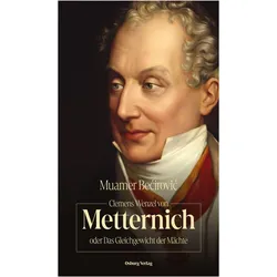 Clemens Wenzel von Metternich oder Das Gleichgewicht der Mächte, Biografien von Muamer Bećirović