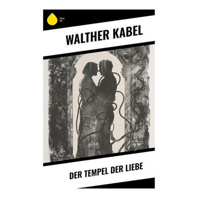 Der Tempel der Liebe, Taschenbuch von Walther Kabel, Sharp Ink, 978-80-283-4886-1