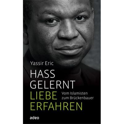 Hass gelernt, Liebe erfahren, Gebundene Ausgabe von Yassir Eric, Adeo Verlag