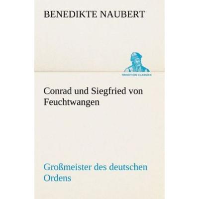 Conrad und Siegfried von Feuchtwangen, Taschenbuch von Benedikte Naubert, Tredition, 978-3-8495-3161-4