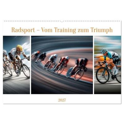 Radsport – Vom Training zum Triumph (Wandkalender 2027 DIN A2 quer), CALVENDO Monatskalender