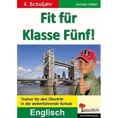 Fit für Klasse Fünf! - Englisch, Taschenbuch von Jochen Vatter, KOHL VERLAG Der Verlag mit dem Baum, 978-3-86632-232-5