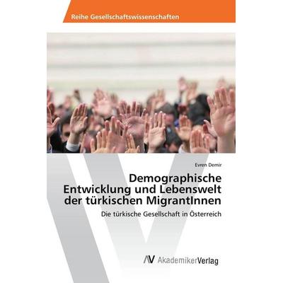 Demographische Entwicklung und Lebenswelt der türkischen MigrantInnen, Taschenbuch von Evren Demir, AV Akademikerverlag, 978-3-639-86762-6