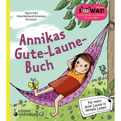Annikas Gute-Laune-Buch - Für mehr gute Laune in deinem Leben, Taschenbuch von Sigrun Eder,Petra Rebhandl-Schartner, Edition riedenburg e.U.,