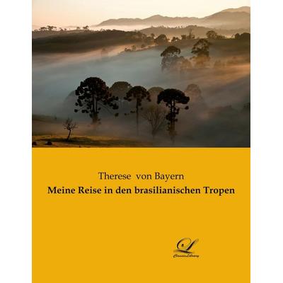 Meine Reise in den brasilianischen Tropen, Taschenbuch von Therese Bayern, Classic-Library, 978-3-96167-115-1