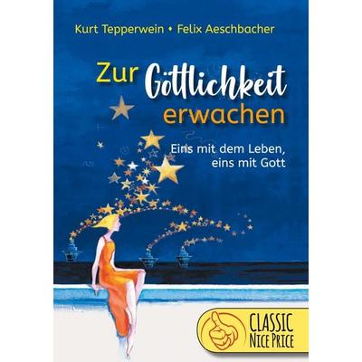 Zur Göttlichkeit erwachen, Taschenbuch von Kurt Tepperwein,Felix Aeschbacher, BoD – Books on Demand, 978-3-7526-7287-9