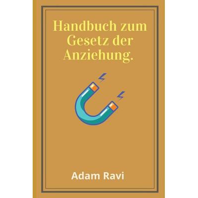Handbuch zum Gesetz der Anziehung, Taschenbuch von Adam Ravi, Createspace Independent Publishing Platform