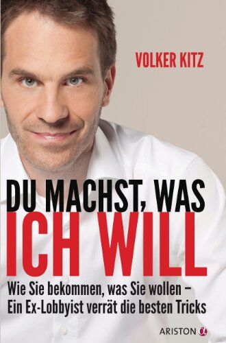 Volker Kitz - Du machst, was ich will: Wie Sie bekommen, was Sie wollen - ein Ex-Lobbyist verrät die besten Tricks - Preis vom 09.10.2026 07:28:09 h