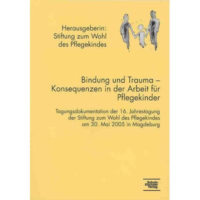 Bindung und Trauma - Konsequenzen in der Arbeit mit Pflegekindern, Taschenbuch von , Schulz-Kirchner, 978-3-8248-0309-5