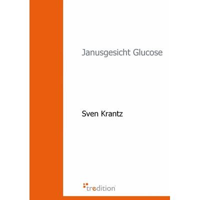 Janusgesicht Glucose, Taschenbuch von Sven Krantz, Tredition, 978-3-86850-776-8