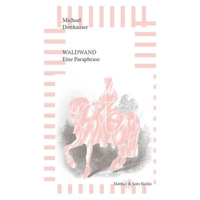 Waldwand, Gebundene Ausgabe von Michael Donhauser, Matthes & Seitz, 978-3-95757-270-7