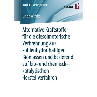 Alternative Kraftstoffe für die dieselmotorische Verbrennung aus kohlenhydrathaltigen Biomassen und basierend auf bio- und chemisch-katalytischen