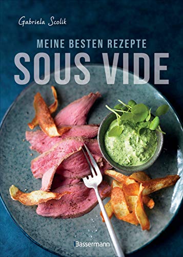 Gabriela Scolik - Sous Vide - Die besten Rezepte für zartes Fleisch, saftigen Fisch und aromatisches Gemüse: Die schonende Garmethode - so bleibt das volle Aroma erhalten - Preis vom 30.09.2026 09:01:18 h