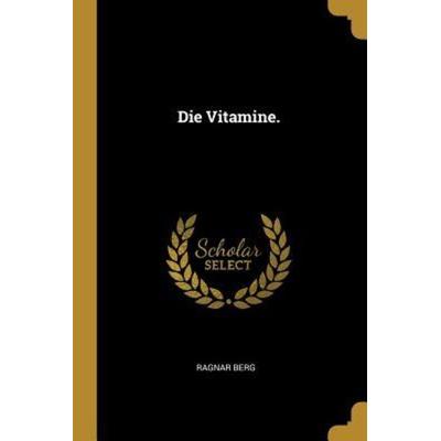 Die Vitamine., Taschenbuch von Ragnar Berg, Creative Media Partners, LLC, 978-0-341-10957-0