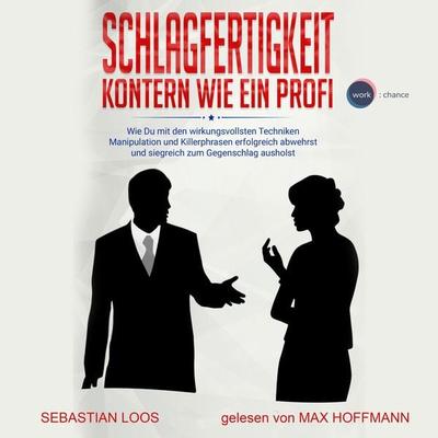 Schlagfertigkeit: Kontern wie ein Profi - Sebastian Loos, Audio, 4251703569905