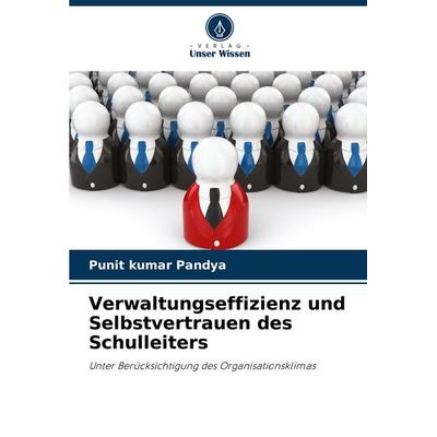 Verwaltungseffizienz und Selbstvertrauen des Schulleiters, Taschenbuch von Punit kumar Pandya, Verlag Unser Wissen, 978-620-7-48201-6