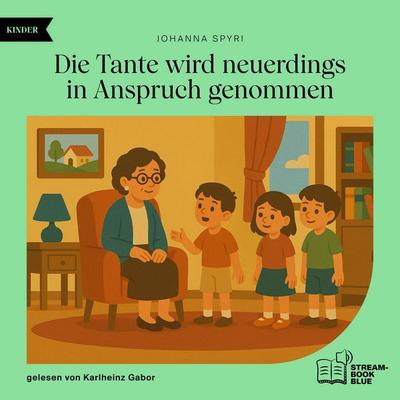 Die Tante wird neuerdings in Anspruch genommen - Johanna Spyri, Audio, 9783711930477