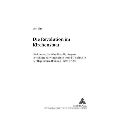 Die Revolution im Kirchenstaat, Taschenbuch von Veit Elm, Peter Lang GmbH, Internationaler Verlag der Wissenschaften, 978-3-631-38827-3