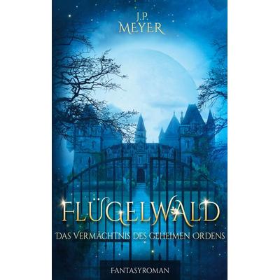 Flügelwald, Taschenbuch von J.P. Meyer, BoD – Books on Demand