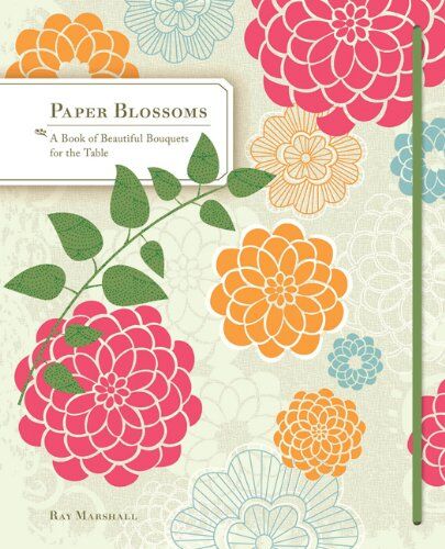 Ray Marshall - Paper Blossoms: A Pop-up Book of Beautiful Bouquets for the Table - Preis vom 14.10.2026 23:07:16 h