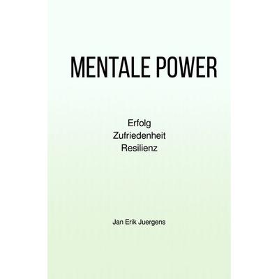 Mentale Power, Taschenbuch von Jan Erik Juergens, Epubli, 978-3-8187-7801-9