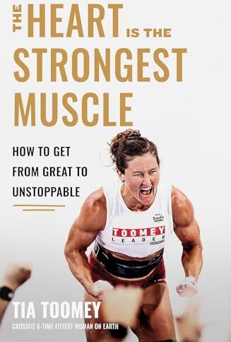 Tia Toomey - The Heart is the Strongest Muscle: How to Get from Great to Unstoppable - Preis vom 09.10.2026 07:28:09 h