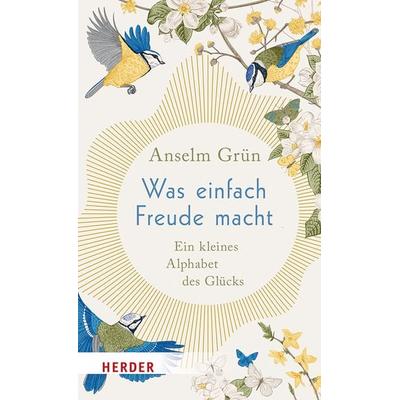 Was einfach Freude macht, Gebundene Ausgabe von Anselm Grün, Herder, 978-3-451-03809-9