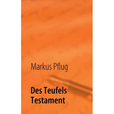 Des Teufels Testament, Taschenbuch von Markus Pflug, BoD – Books on Demand, 978-3-8423-5352-7