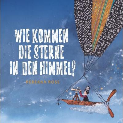 Wie kommen die Sterne in den Himmel?, Gebundene Ausgabe von Rebekka Rose, BoD – Books on Demand, 978-3-7494-2531-0