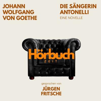 Die Sängerin Antonelli. Eine Novelle. - Hörbuchzeit,Johann Wolfgang von Goethe, Audio, 9783754523711