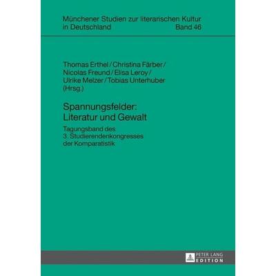 Spannungsfelder: Literatur und Gewalt, Gebundene Ausgabe von , Peter Lang GmbH, Internationaler Verlag der Wissenschaften, 978-3-631-64121-7