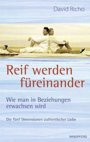 David Richo - Reif werden füreinander: Wie man in Beziehungen erwachsen wird - Die fünf Dimensionen authentischer Liebe - Preis vom 14.10.2026 23:07:16 h