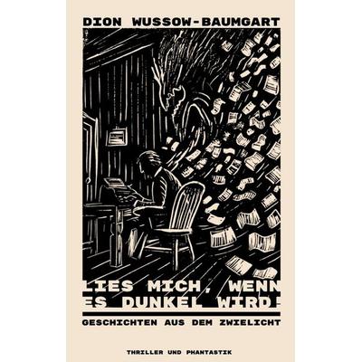 Lies mich, wenn es dunkel wird!, Taschenbuch von Dion Wussow-Baumgart, BoD – Books on Demand, 978-3-8192-1305-2
