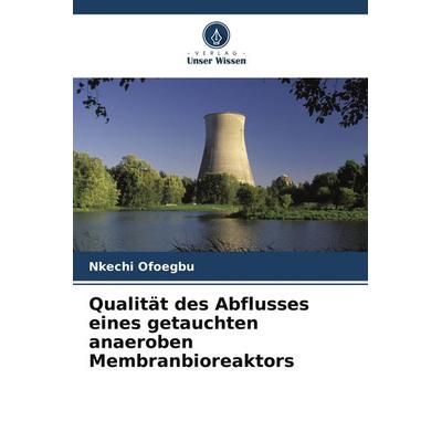 Qualität des Abflusses eines getauchten anaeroben Membranbioreaktors, Taschenbuch von Nkechi Ofoegbu, Verlag Unser Wissen, 978-620-8-14100-4