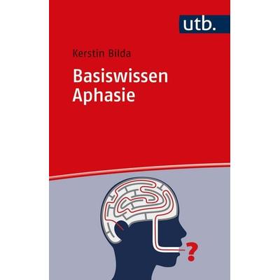 Basiswissen Aphasie, Taschenbuch von Kerstin Bilda, Utb GmbH, 978-3-8252-5824-5