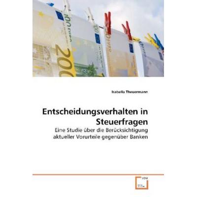 Theuermann, I: Entscheidungsverhalten in Steuerfragen, Taschenbuch von Isabella Theuermann, VDM, 978-3-639-25449-5