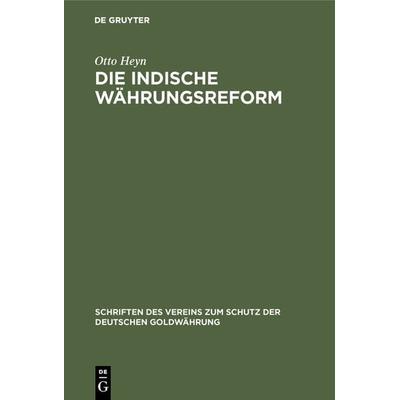 Die indische Währungsreform, Gebundene Ausgabe von Otto Heyn, De Gruyter, 978-3-11-117417-4