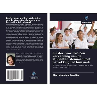 Luister naar me! Een verkenning van de studenten stemmen met betrekking tot huiswerk, Taschenbuch von Gladys Landing-Corretjer, Uitgeverij Onze