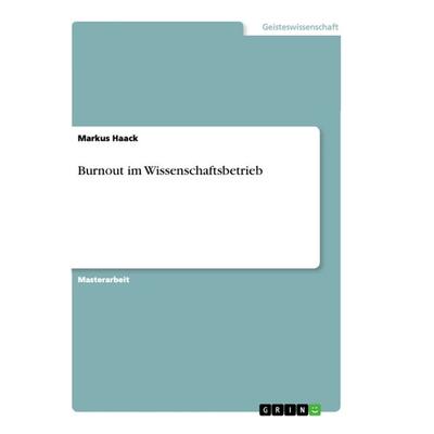 Burnout im Wissenschaftsbetrieb, Taschenbuch von Markus Haack, GRIN, 978-3-668-85370-6